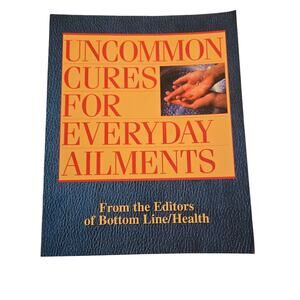 Uncommon Cures for Everyday Ailments Bottom Line Health